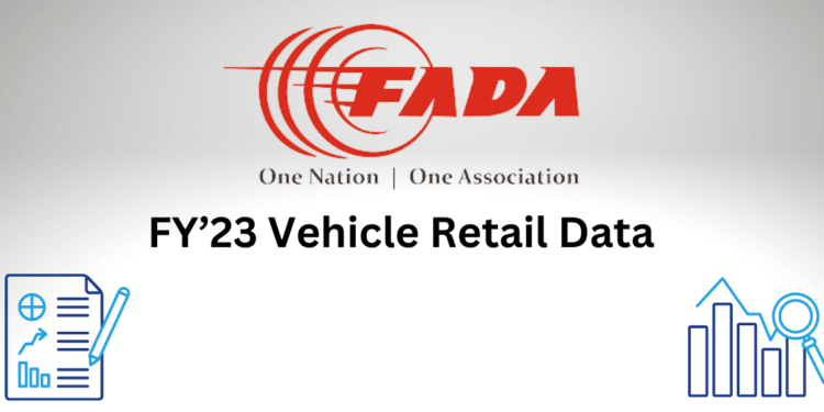 FADA releases March’23 & FY’23 Vehicle Retail Data